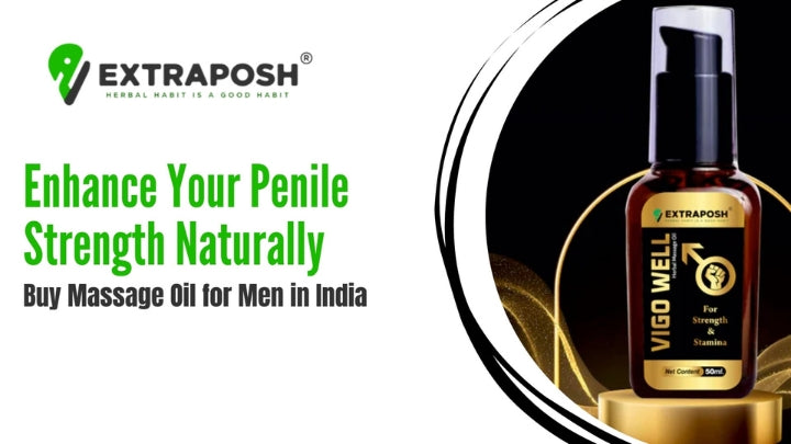 Enhance Your Penile Strength Naturally: Buy Massage Oil for Men in India