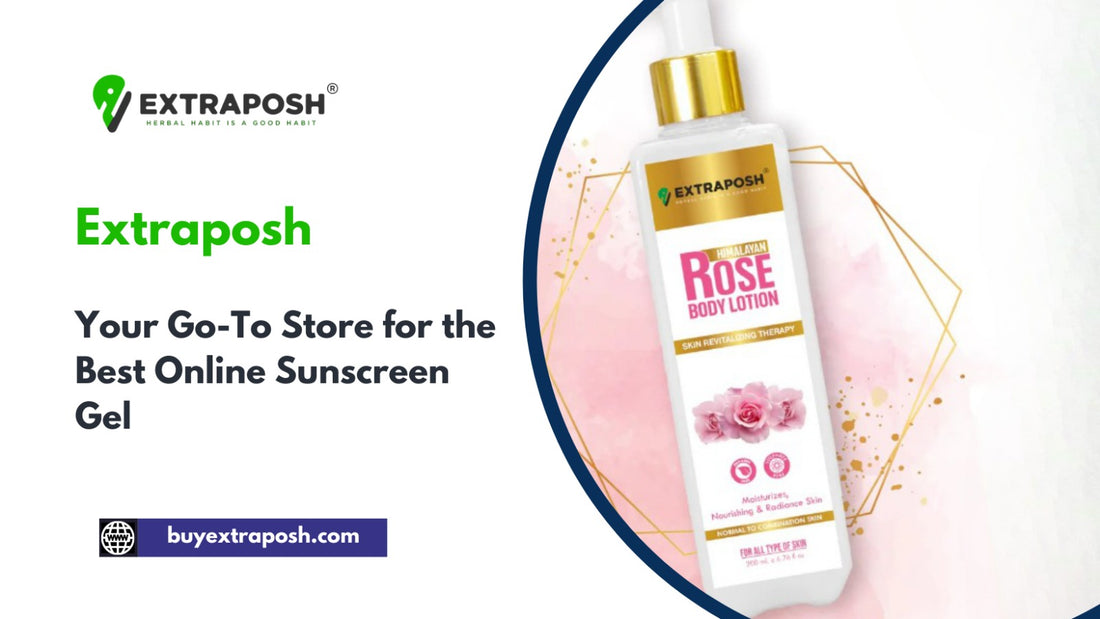 Extraposh: Your Go-To Store for the Best Online Sunscreen Gel